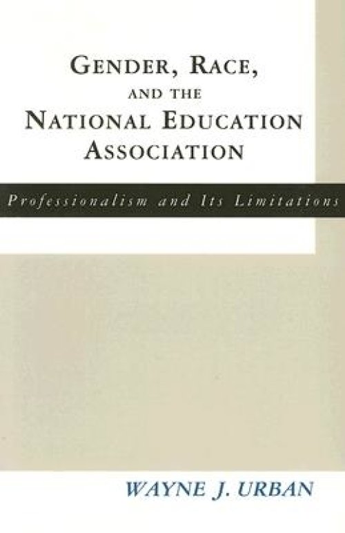 Gender, Race and the National Education Association: Professionalism and its Limitations