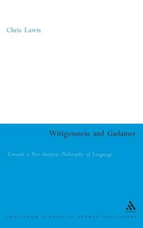 Wittgenstein and Gadamer: Towards a Post-Analytic Pphilosophy of Language