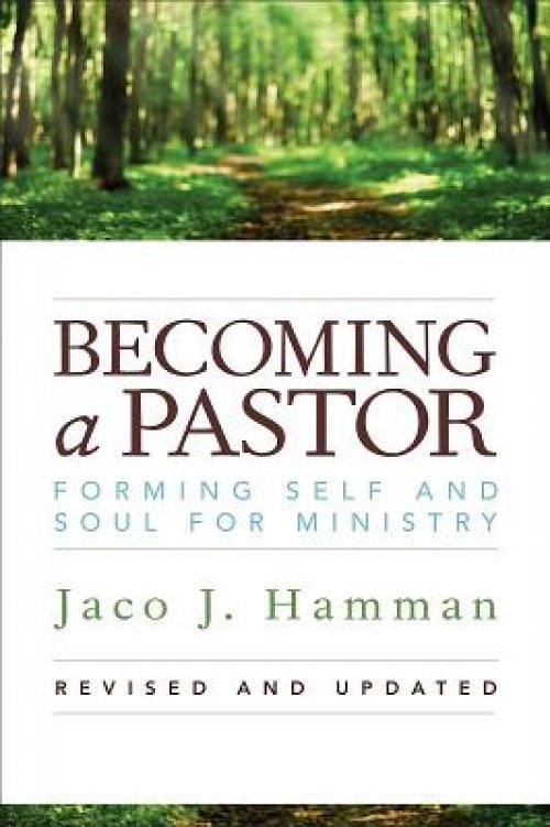 Becoming a Pastor:: Forming Self and Soul for Ministry (Revised, Updated)
