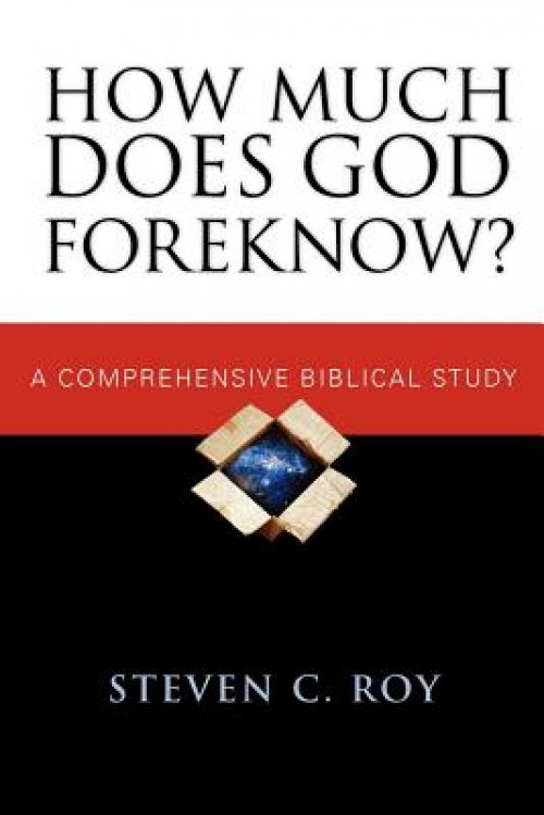 How Much Does God Foreknow?: A Comprehensive Biblical Study