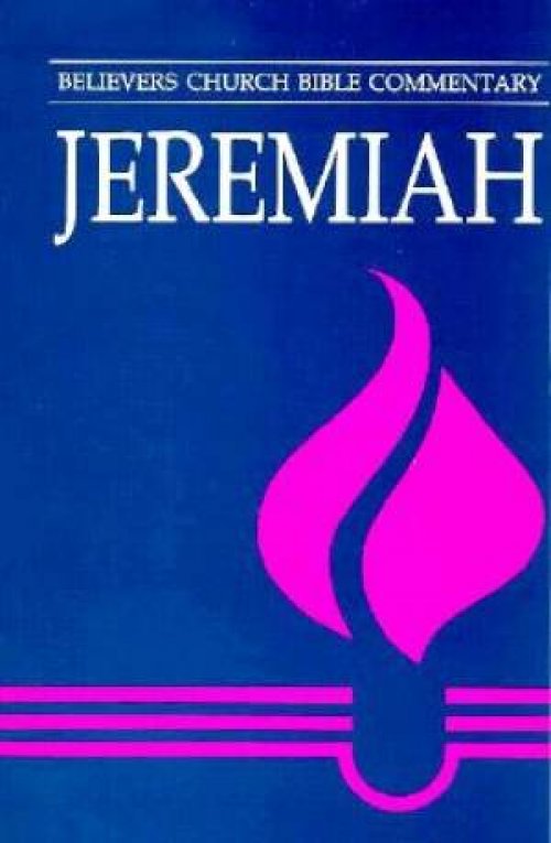Jeremiah : Believers Church Bible Commentary Series 