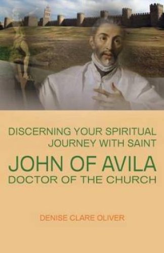 Discerning Your Spiritual Journey with Saint John of Avila, Doctor of the Church