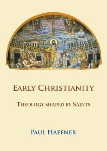 Early Christianity:  Theology shaped by Saints