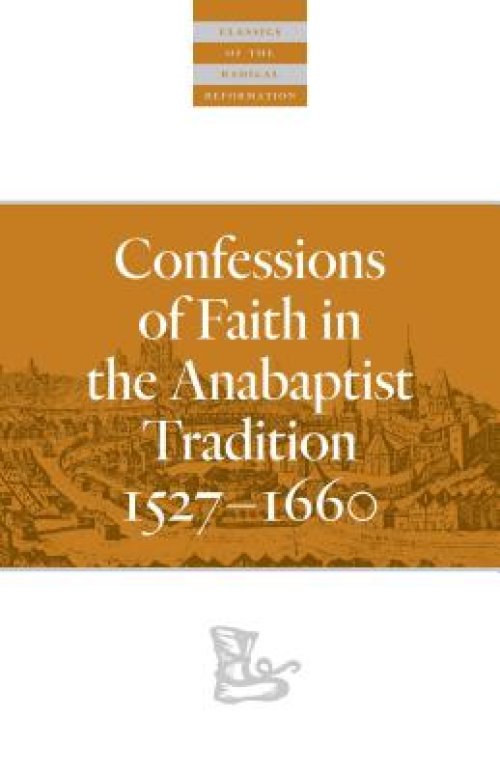 Confessions of Faith in the Anabaptist Tradition: 1527-1676