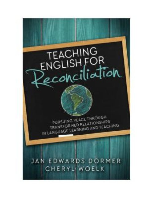 Teaching English for Reconciliation: Pursuing Peace through Transformed Relationships in Language Learning and Teaching