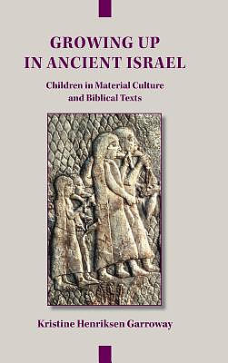 Growing Up in Ancient Israel: Children in Material Culture and Biblical Texts