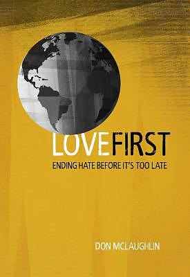 Love First: Ending Hate Before It's Too Late