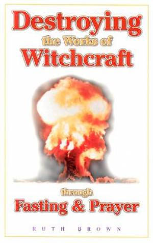 Destroying the Works of Witchcraft Through Fasting and Prayer