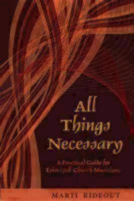 All Things Necessary: A Practical Guide for Episcopal Church Musicians