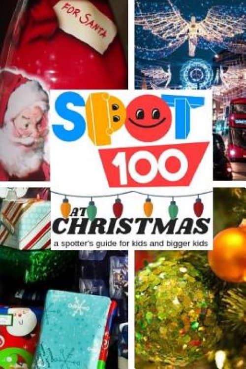Spot 100 at Christmas: A Spotter's Guide for kids and bigger kids