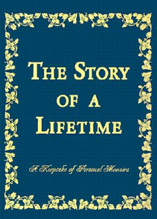 The Story of a Lifetime: A Keepsake of Personal Memoirs