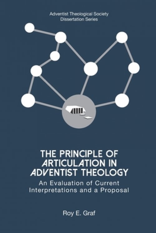The Principle of Articulation in Adventist Theology: An Evaluation of Current Interpretations and a Proposal
