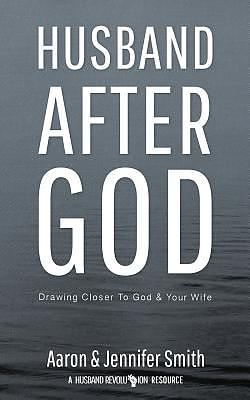 Husband After God: Drawing Closer To God And Your Wife