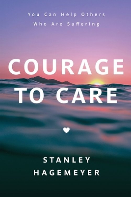 Courage to Care: You Can Help Others Who Are Suffering