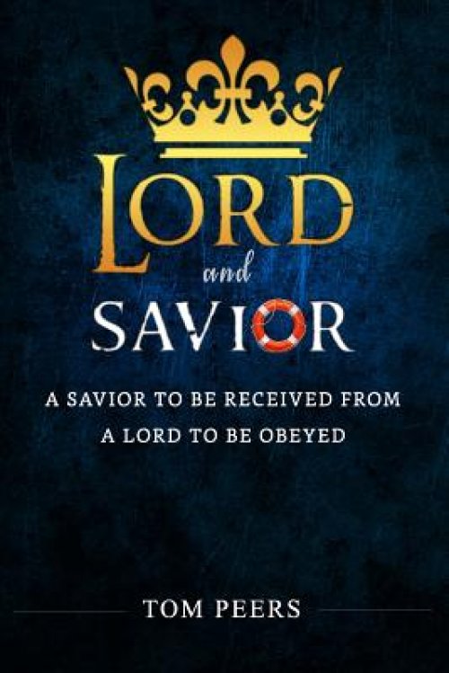 Lord and Savior: A Savior to be received from - A Lord to be obeyed