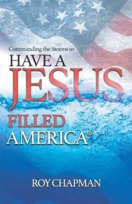 Have a Jesus Filled America: Commanding the Storms to
