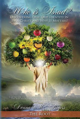 Who is Israel? Discovering Our True Identity in Jesus Christ and Why it Matters!: The Root