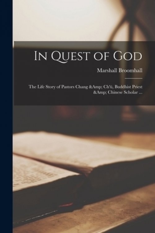 In Quest of God : the Life Story of Pastors Chang & Ch'u