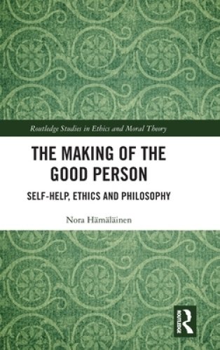 The Making of the Good Person: Self-Help, Ethics and Philosophy