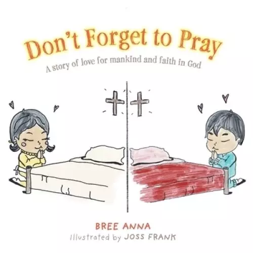 Don't Forget to Pray: A story of love for mankind and faith in God