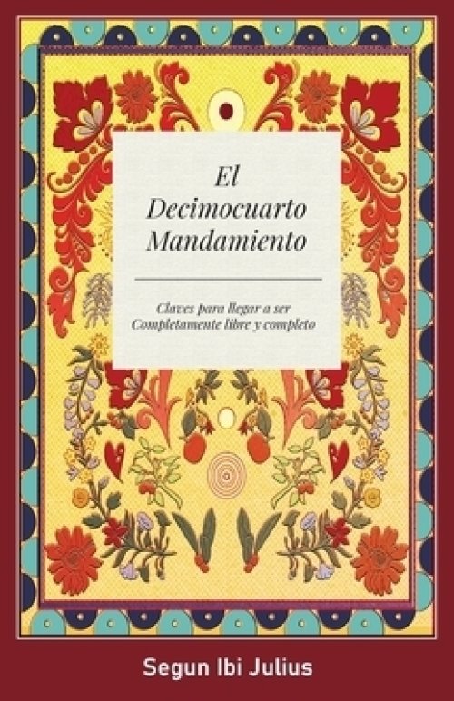 El Decimocuarto Mandamiento: Claves para llegar a ser Completamente libre y completo