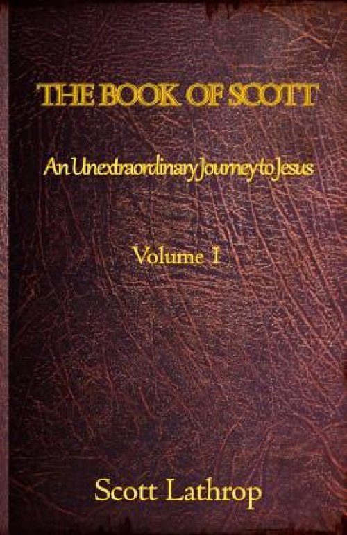 The Book of Scott: An Unextraordinary Journey to Jesus (Volume 1)
