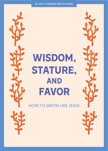 Wisdom, Stature, and Favor - Teen Devotional