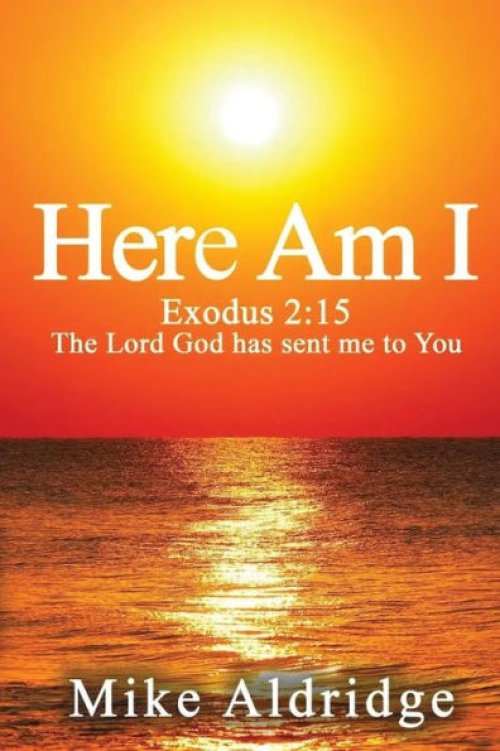 HERE AM I: Exodus 2:15 The Lord God Has Sent Me To You