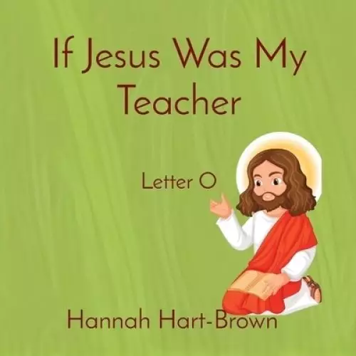 If Jesus Was My Teacher: Letter O