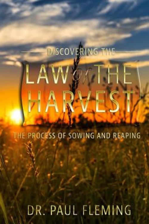 Discovering the Law of the Harvest: The Process of Sowing and Reaping