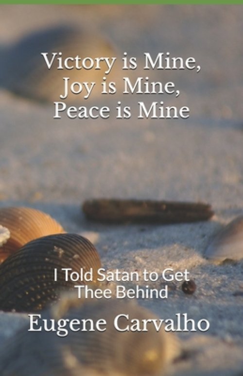 Victory Is Mine, Joy Is Mine, Peace Is Mine: I Told Satan to Get Thee Behind