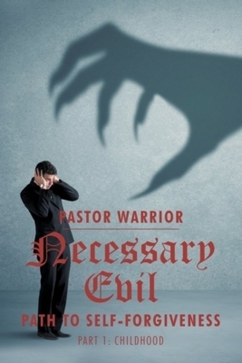 Necessary Evil: The Path to Self-Forgiveness: Part 1: Childhood