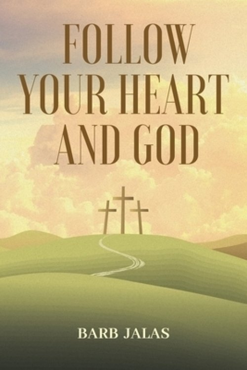 Follow Your Heart And God