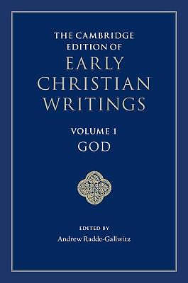 The Cambridge Edition of Early Christian Writings: Volume 1, God