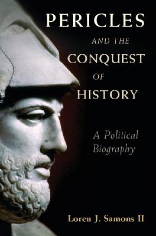 Pericles and the Conquest of History: A Political Biography