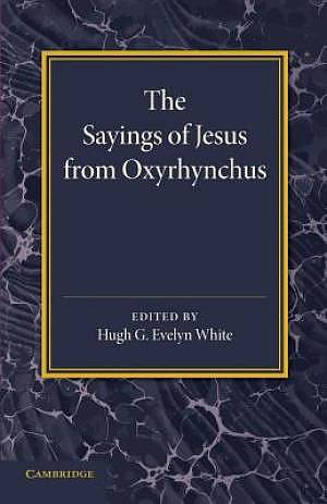 The Sayings of Jesus from Oxyrhynchus