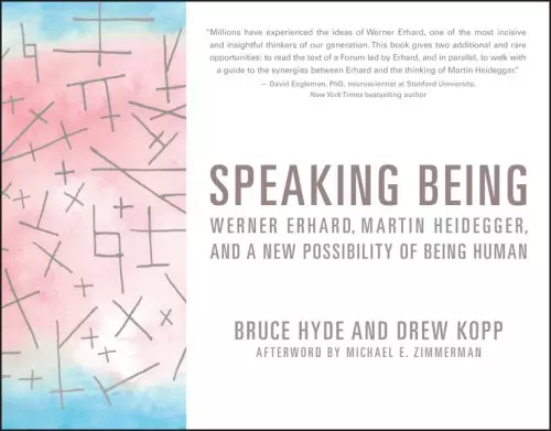 Speaking Being – Werner Erhard, Martin Heidegger, and a New Possibility of Being Human