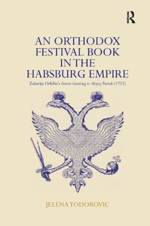 An Orthodox Festival Book in the Habsburg Empire: Zaharija Orfelin's Festive Greeting to Mojsej Putnik (1757)
