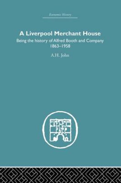A Liverpool Merchant House: Being the History of Alfreed Booth & Co. 1863-1959