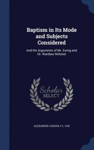 Baptism in Its Mode and Subjects Considered