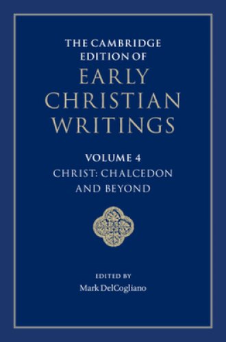Cambridge Edition Of Early Christian Writings: Volume 4, Christ: Chalcedon And Beyond