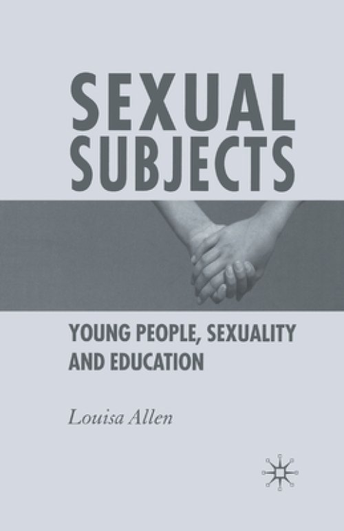 Sexual Subjects : Young People, Sexuality and Education