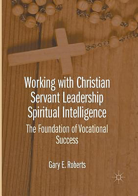 Working with Christian Servant Leadership Spiritual Intelligence : The Foundation of Vocational Success