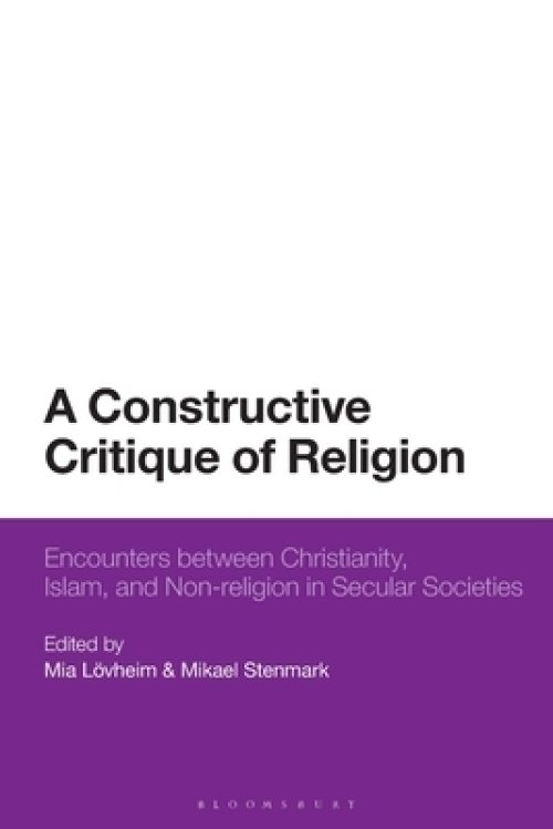 A Constructive Critique of Religion: Encounters between Christianity, Islam, and Non-religion in Secular Societies