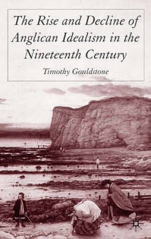 Rise And Decline Of Anglican Idealism In The Nineteenth Century
