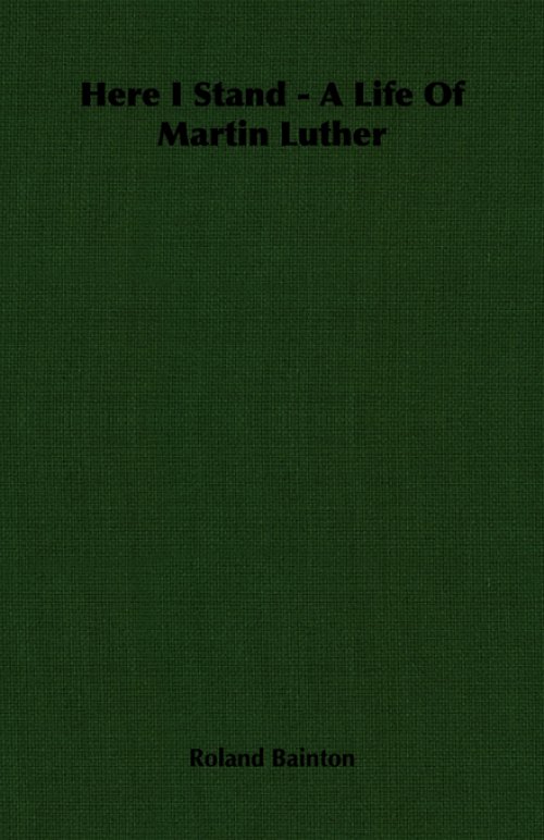 Here I Stand - A Life Of Martin Luther
