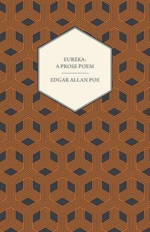 Eureka - A Prose Poem: An Essay on the Material and Spiritual Universe
