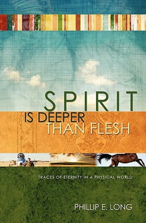Spirit Is Deeper Than Flesh: Traces of Eternity in a Physical World
