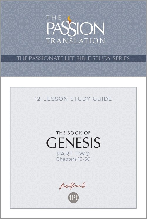 The Passion Translation The Book of Genesis - Part 2: Chapters 12-50