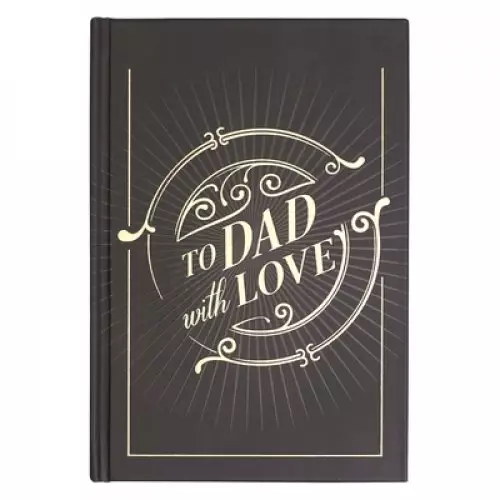 To Dad With Love, Prompted Keepsake Gift Book for Fathers - Fill In Your Own Messages to Show Love and Appreciation - Inspirational Gift Book for Dads with Scripture